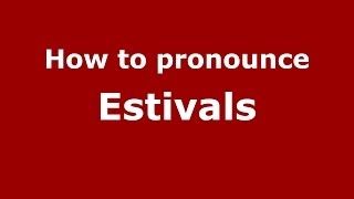 How to pronounce Estivals