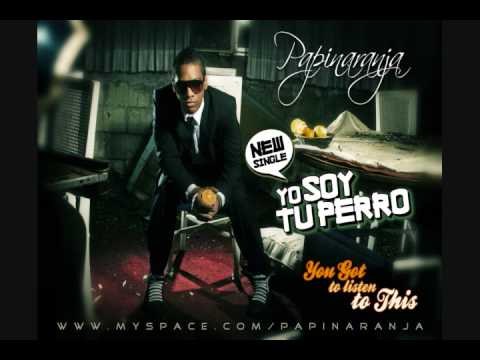 Papi Naranja   Yo Soy  Tu Perro  New Single!!! 2009