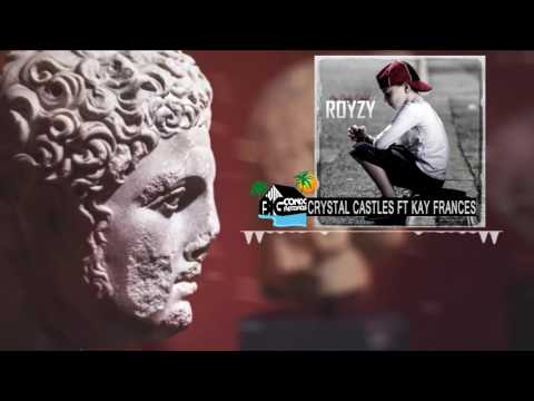 Royzy Rothschild - Crystal Castles Ft. Kay Frances  ✔