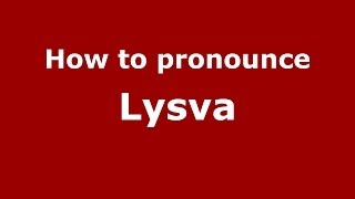 How to pronounce Lysva