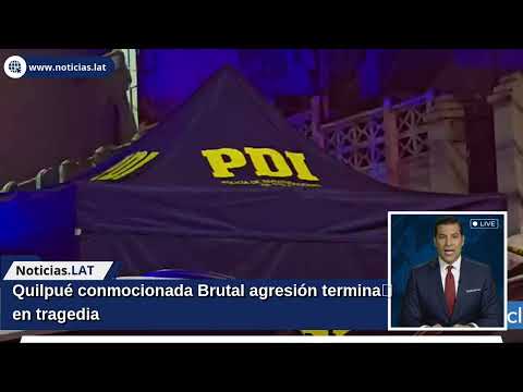 Quilpué conmocionada: Brutal agresión termina en tragedia