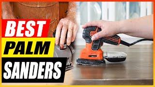 5 Best Palm Sanders in 2025 (Comparable & Honest Reviews)