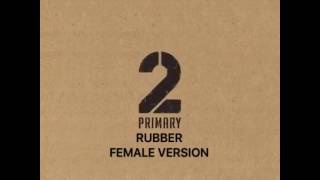 PRIMARY- RUBBER (feat. Oh Hyuk) [Female Version]