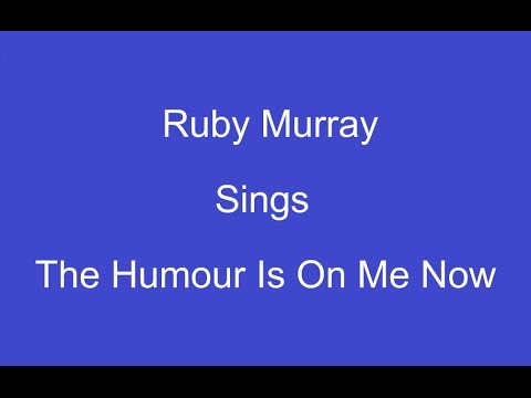 The Humour Is On Me Now + On Screen Lyrics ----- Ruby Murray