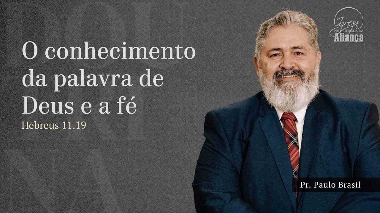 Doutrina - O conhecimento da palavra de Deus e a fé | Hebreus 11.9 | Pr. Paulo Brasil