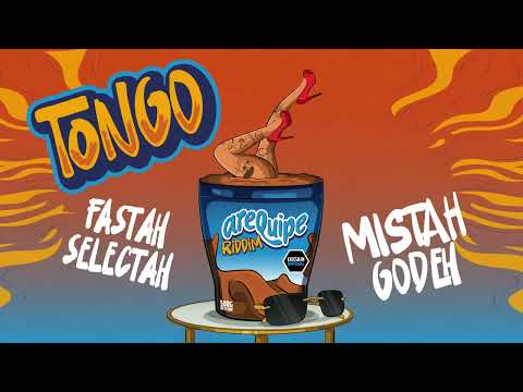 Mistah Godeh & Fastah Selectah - TONGO (Arequipe Riddim)