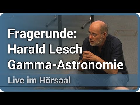 Harald Lesch: Gamma Astronomy - Q&A • Live in the lecture hall