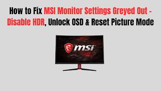 How to Fix MSI Monitor Settings Greyed Out – Disable HDR, Unlock OSD & Reset Picture Mode