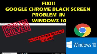 Fix Google Chrome Black Screen Problem in Windows 10