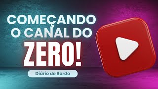 [YOUTUBE DO ZERO] Início de Projeto: Começando o Canal - Diário de Bordo!