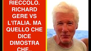 RIECCOLO. RICHARD GERE VS L'ITALIA. MA QUELLO CHE DICE DIMOSTRA CHE..