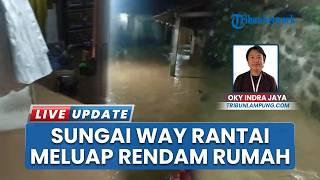 Sungai Way Ratai Sempat Rendam Rumah Warga Desa Rawa Tunggal Pesawaran seusai Hujan Deras
