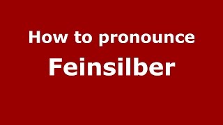 How to pronounce Feinsilber