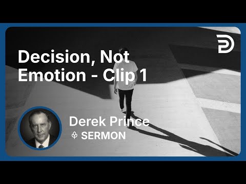 Decision, Not Emotion | Clip 1 | Derek Prince