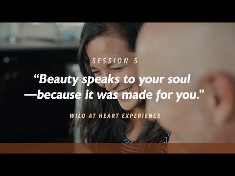 5. The Beauty | Wild At Heart Experience | John Eldredge