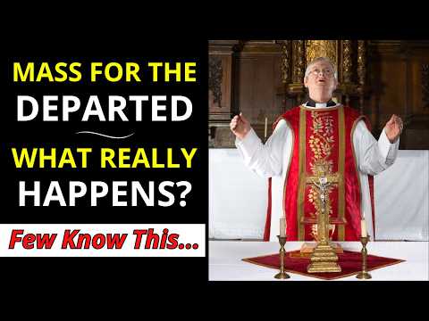 Mass for the Departed: What Really Happens? Few Know This...