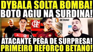 PLANTÃO URGENTE! DYBALA SOLTA BOMBA! BOTO AGIU NA SURDINA PRA ANUNCIAR CRAQUE! 1° REFORÇO BETANO!