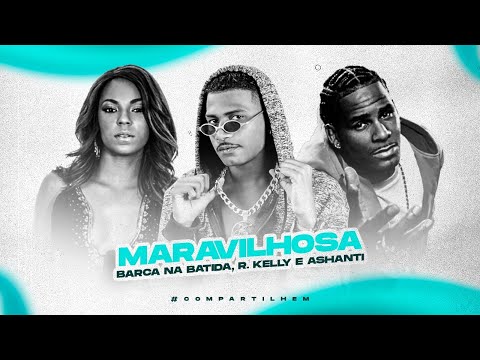 BARCA NA BATIDA FEAT. R. KELLY E ASHANTI - MARAVILHOSA - REMIX BREGA FUNK