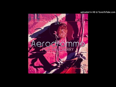 Aerodrömme - Pop The Cherry - 04 Skyline