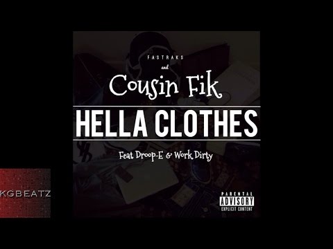 Fastraks x Cousin Fik ft. Droop-E, Work Dirty - Hella Clothes [New 2014]