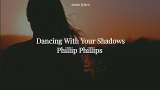 dancing with your shadows - phillip phillips (tradução legendado)