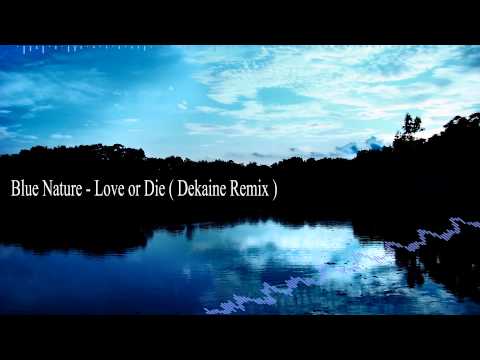 Blue Nature - Love or Die ( Dekaine Remix )
