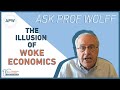 Ask Prof Wolff: The Illusion of Woke Economics
