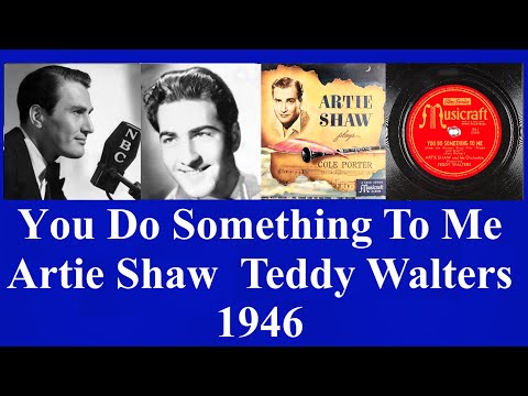 You Do Something To Me - Artie Shaw - Teddy Walters - 1946