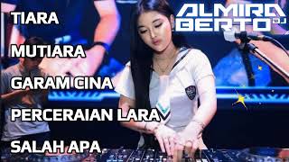 Download lagu DJ FUNKOT TIARA, MUTIARA, GARAM CINA, PERCERAIAN LARA, SALAH APA - ALMIRA BERTO mp3