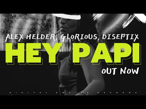 Alex Helder x Glorious x Diseptix - Hey Papi [OUT NOW]