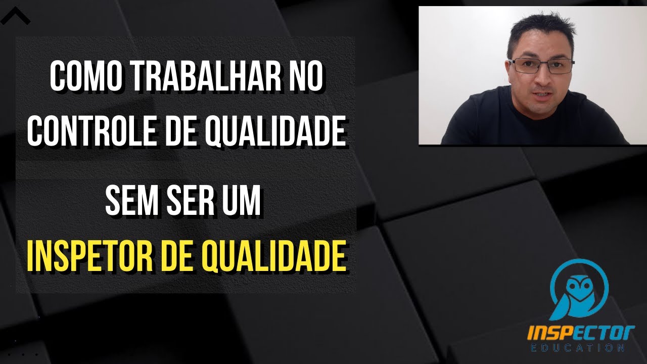 Como trabalhar no Controle de Qualidade, sem ser um Inspetor de Qualidade