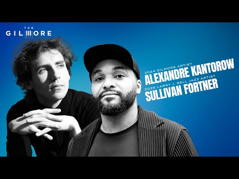 2024 Gilmore Artist Alexandre Kantorow & 2026 Bell Artist Sullivan Fortner: Classical & Jazz Piano