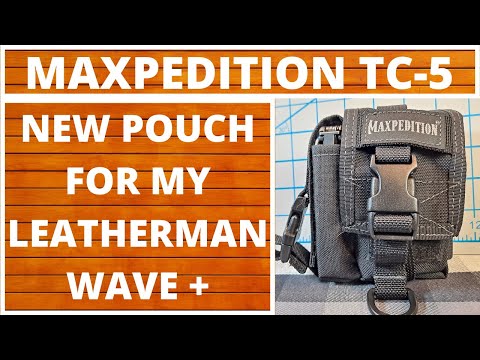 MAXPEDITION TC 5 POUCH, MY NEW POUCH FOR THE LEATHERMAN WAVE +, EVERYDAY CARRY, EDC