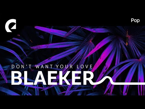 Blaeker feat. G Curtis - Don't Want Your Love
