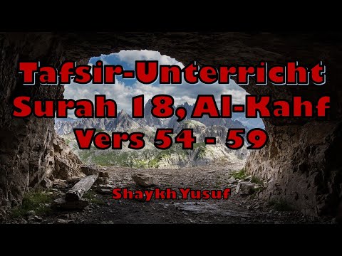 Tafsir-Unterricht, Surah 18, Al-Kahf (Die Höhle) Vers 54 - 59 (Shaykh Yusuf)