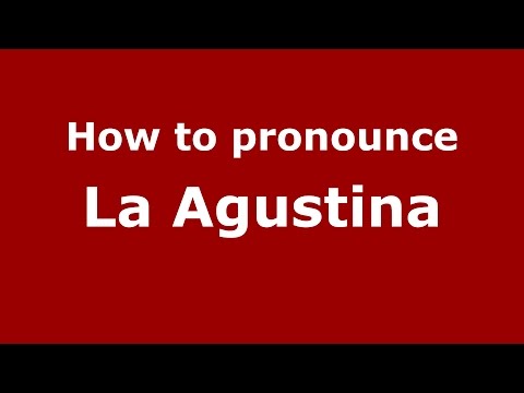 How to pronounce La Agustina (Colombia/Colombian Spanish) - PronounceNames.com
