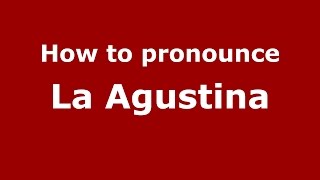 How to pronounce La Agustina