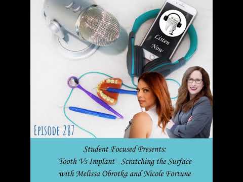 287 Student Focused Presents: Tooth Vs Implant - Scratching the Surface with Melissa Obrotka and...