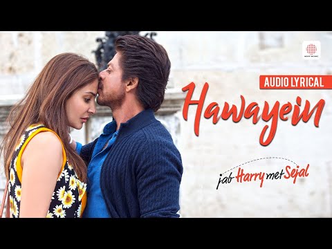 Hawayein - Lyrical Song | Jab Harry Met Sejal | Anushka Sharma | Shah Rukh Khan | Arijit Singh