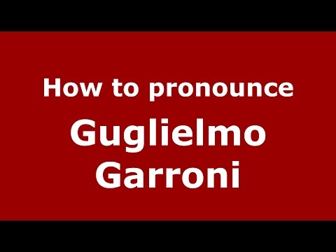 How to pronounce Guglielmo Garroni (Italian/Italy)  - PronounceNames.com