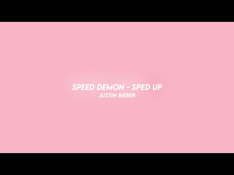 SPEED DEMON - justin bieber (sped up)
