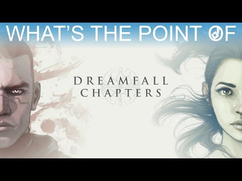 What's the Point of - Dreamfall Chapters?