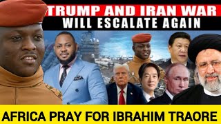 SHOCKING: TRUMP AND IRAN WAR WILL ESCALATE MORE AGAIN ‼️ Pray For Ibrahim TRAORE / Elijah Kofi  King