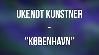 "København" - Ukendt Kunstner - Lyrics HQ