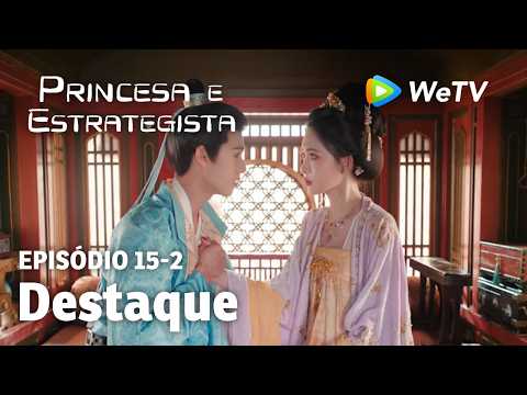 【Princesa e Estrategista】EP15-2｜Destaque | Li Yun Rui e Meng Zi Yi | WeTV