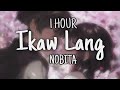 Ikaw Lang [1 HOUR] - NOBITA