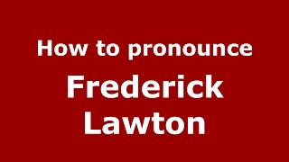 How to pronounce Frederick Lawton