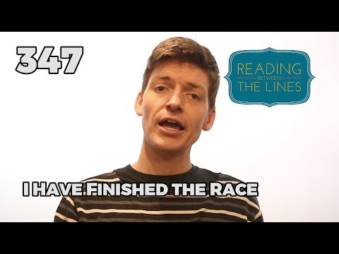 Reading Between the Lines 347 - I Have Finished the Race