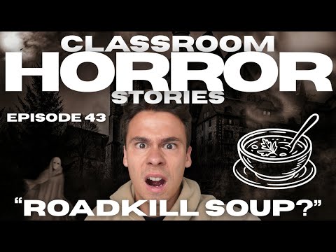 "HE MADE ROADKILL SOUP!?" - Classroom Horror Stories - Episode 43