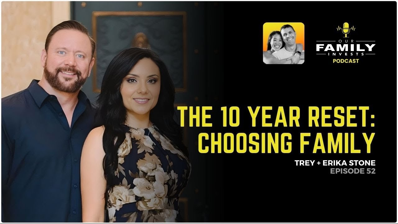 The 10 Year Reset: Choosing Family - Trey and Erika Stone